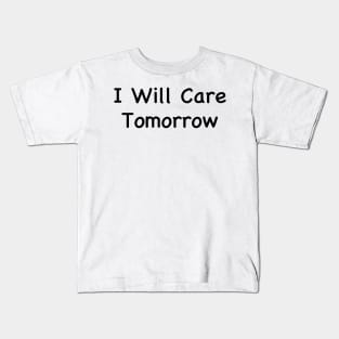 I Will Care Tomorrow Kids T-Shirt